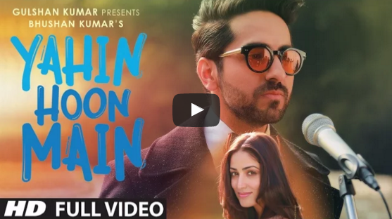 YAHIN HOON MAIN Full Video Song | Ayushmann Khurrana, Yami Gautam, Rochak Kohli | T-Series